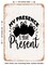 DECORATIVE METAL SIGN - My Presence is Your Present - Vintage Rusty Look